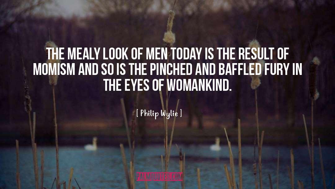 Philip Wylie Quotes: The mealy look of men