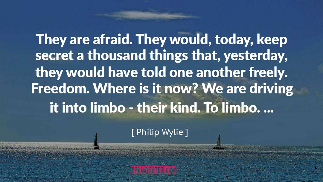 Philip Wylie Quotes: They are afraid. They would,