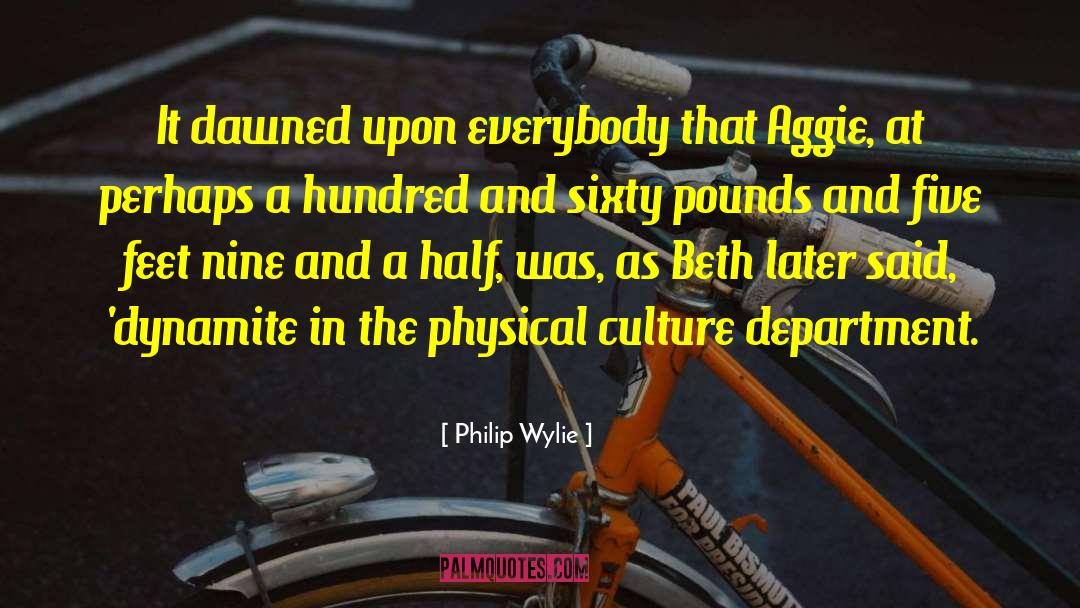 Philip Wylie Quotes: It dawned upon everybody that