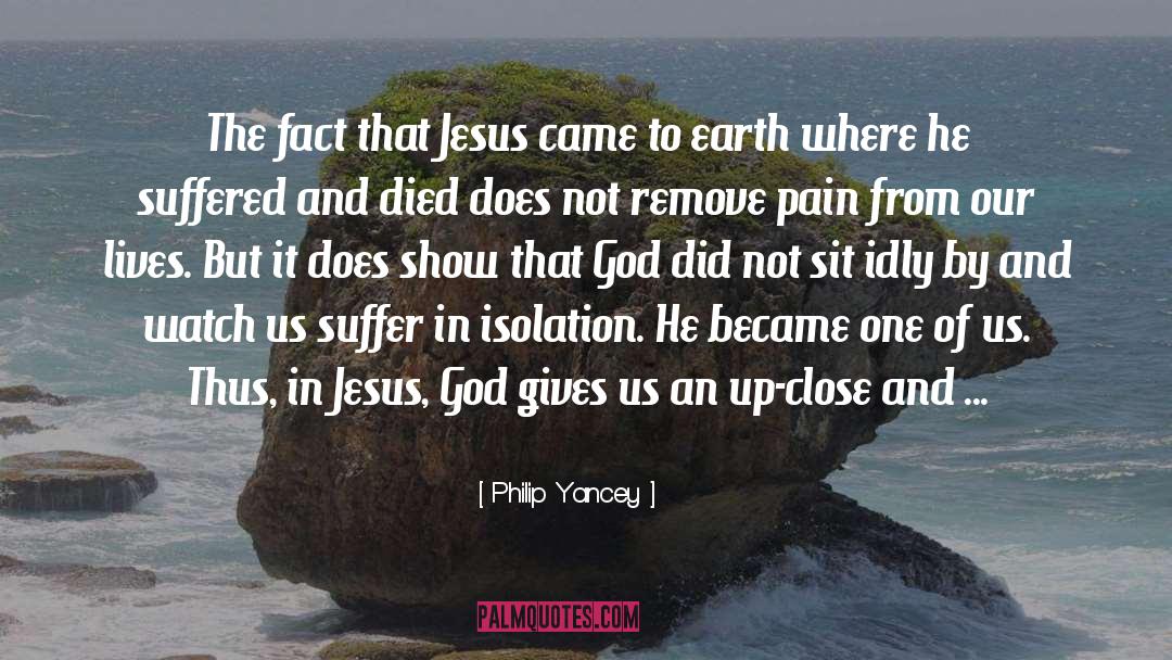 Philip Yancey Quotes: The fact that Jesus came