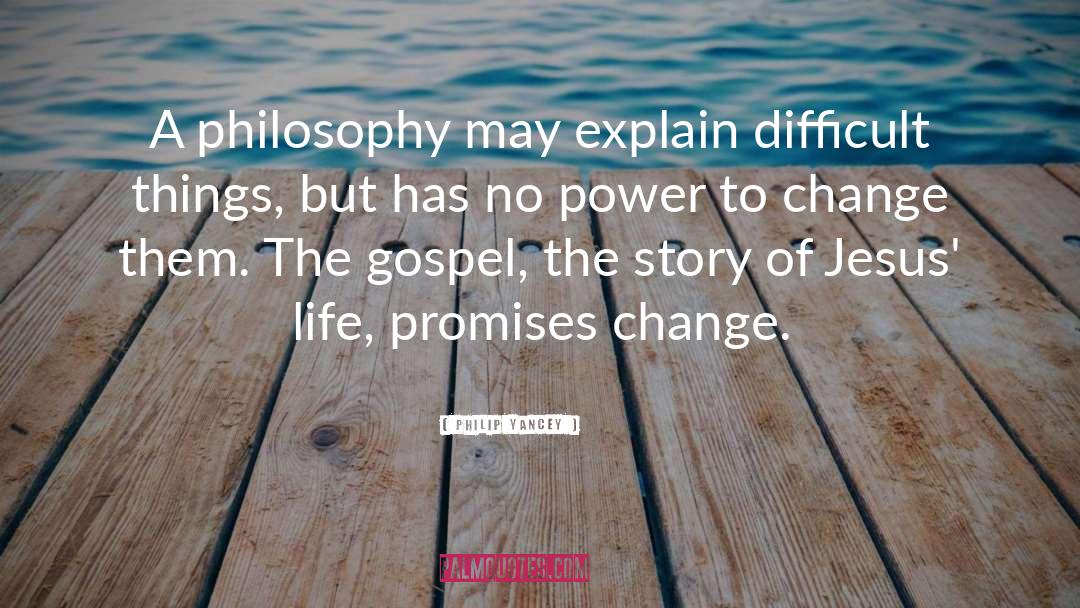 Philip Yancey Quotes: A philosophy may explain difficult