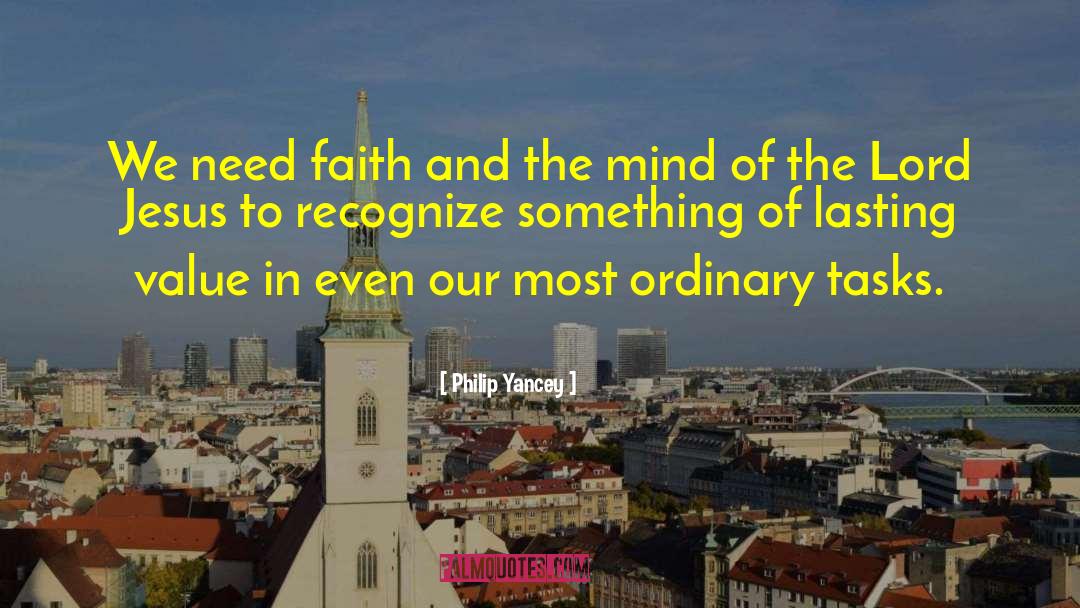 Philip Yancey Quotes: We need faith and the