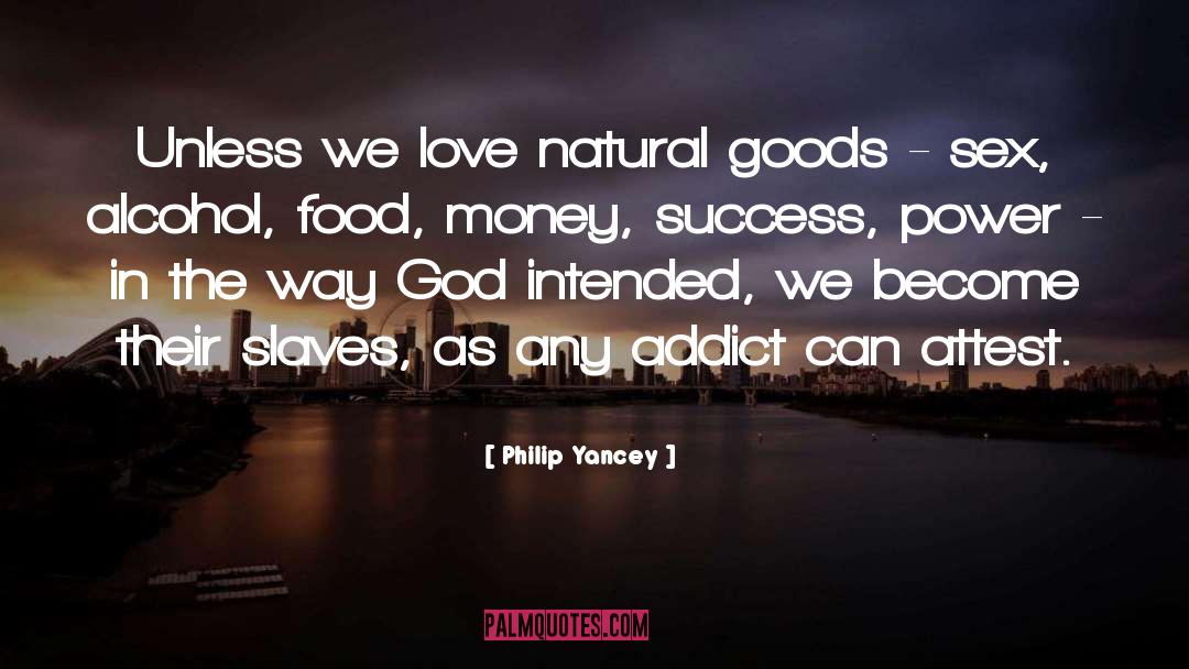 Philip Yancey Quotes: Unless we love natural goods