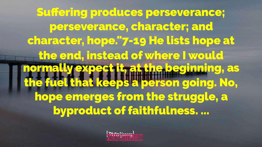 Philip Yancey Quotes: Suffering produces perseverance; perseverance, character;