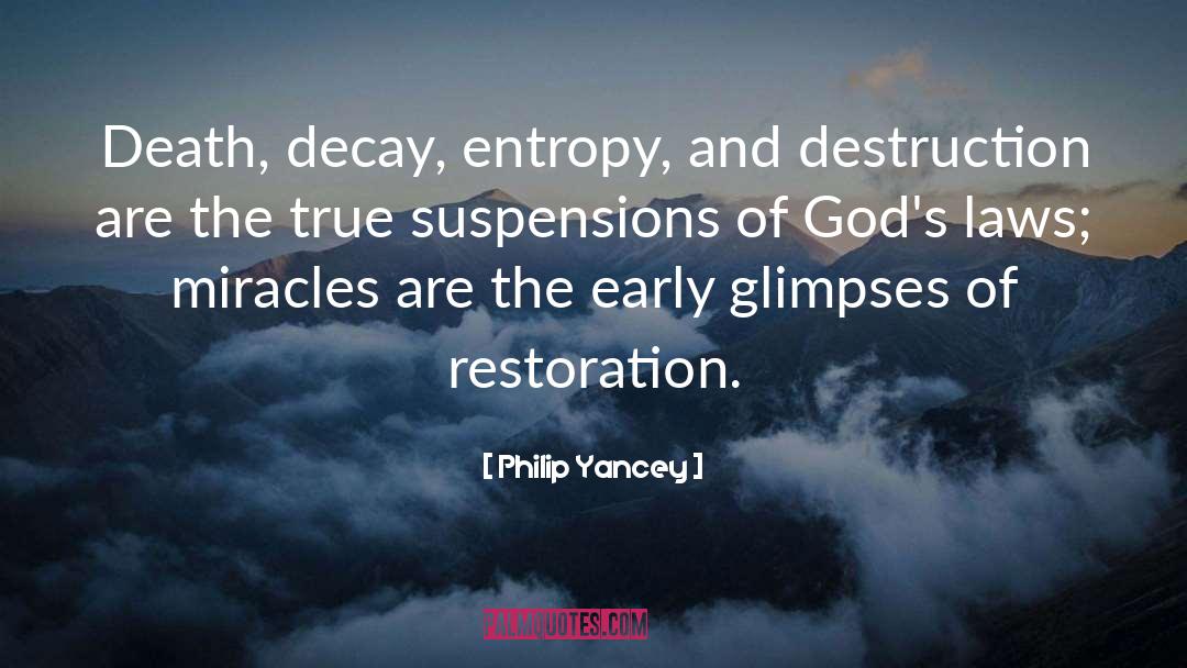 Philip Yancey Quotes: Death, decay, entropy, and destruction