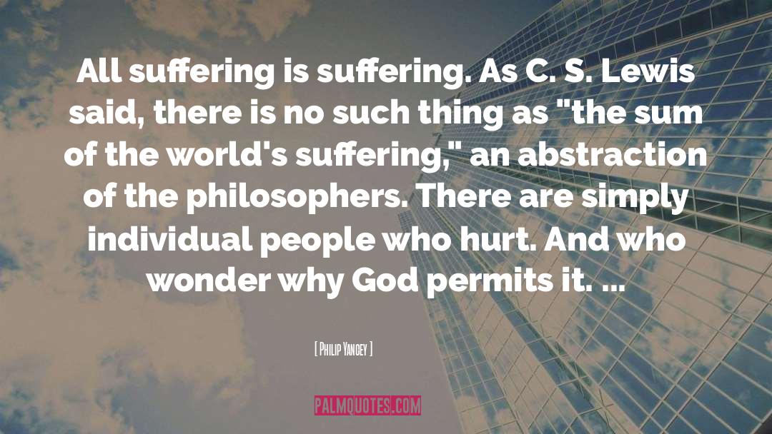 Philip Yancey Quotes: All suffering is suffering. As