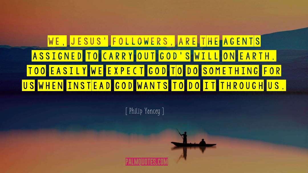 Philip Yancey Quotes: We, Jesus' followers, are the