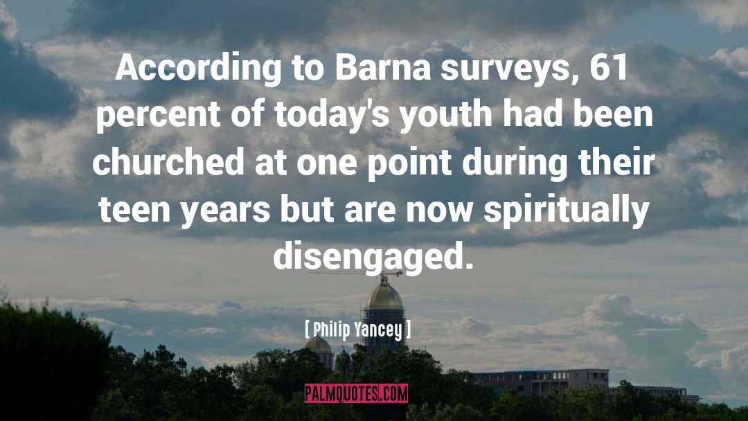 Philip Yancey Quotes: According to Barna surveys, 61