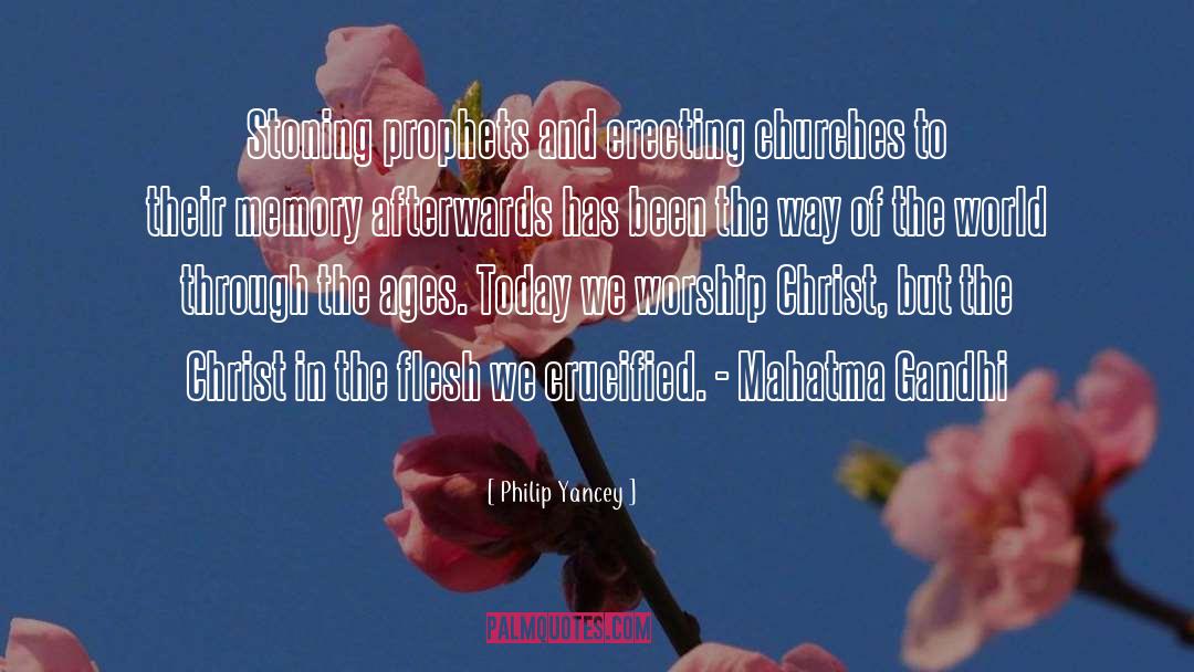 Philip Yancey Quotes: Stoning prophets and erecting churches