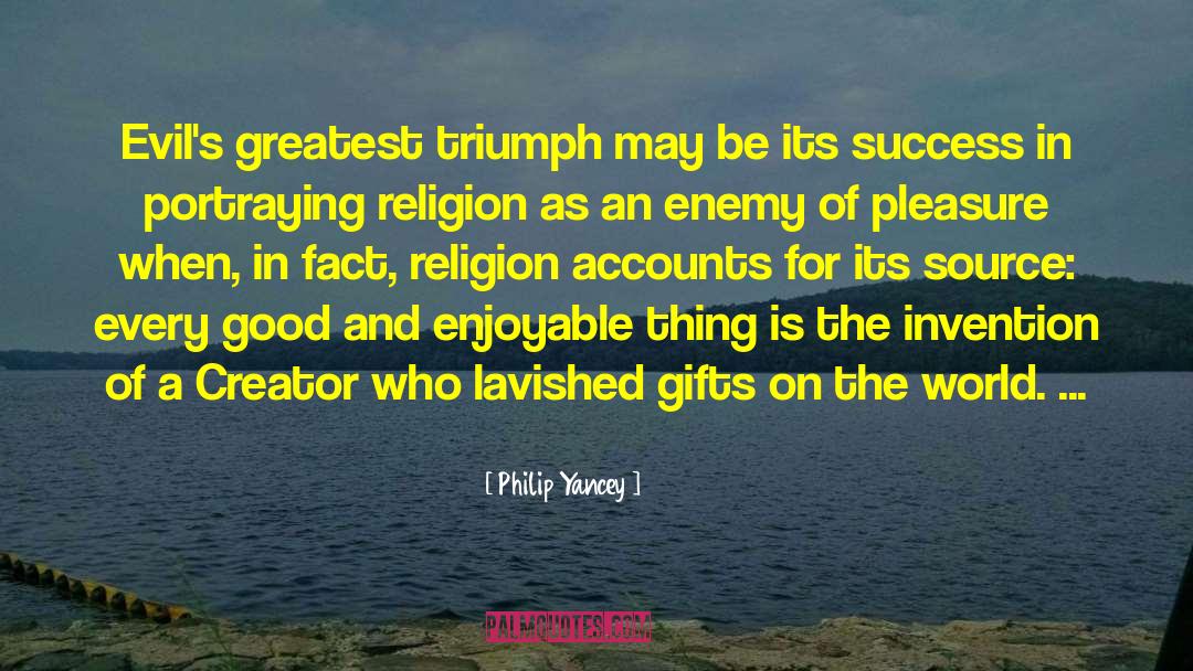 Philip Yancey Quotes: Evil's greatest triumph may be