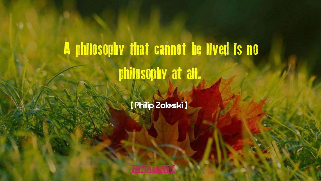 Philip Zaleski Quotes: A philosophy that cannot be