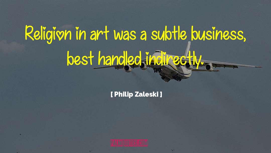 Philip Zaleski Quotes: Religion in art was a