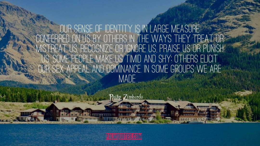 Philip Zimbardo Quotes: Our sense of identity is