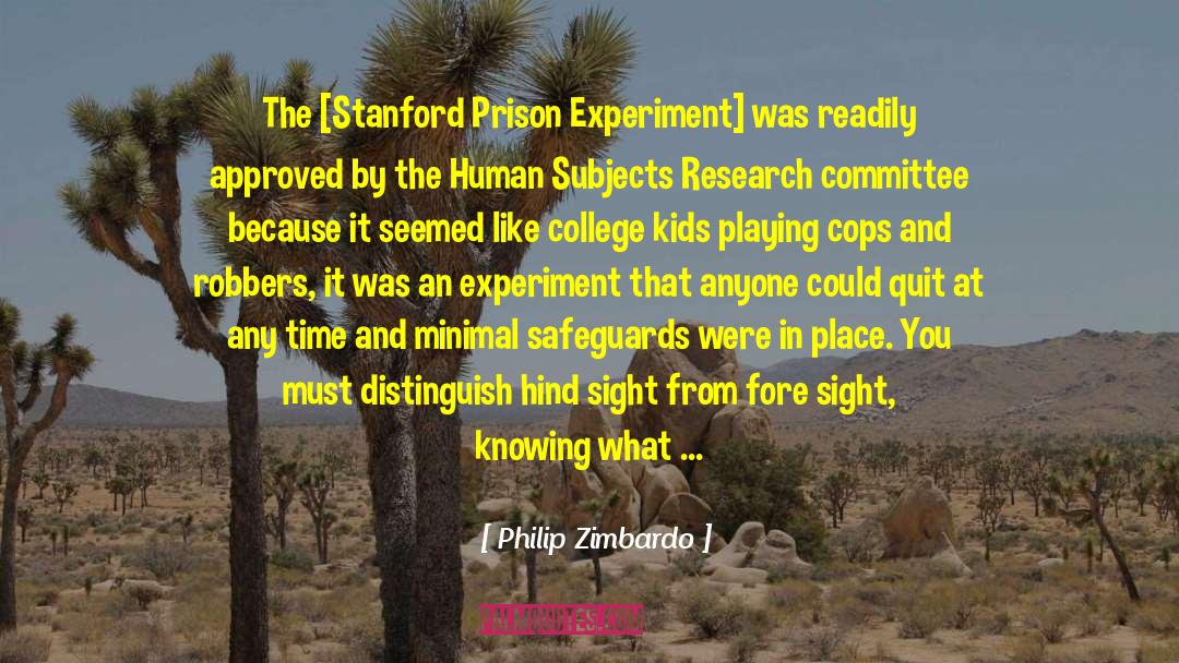 Philip Zimbardo Quotes: The [Stanford Prison Experiment] was