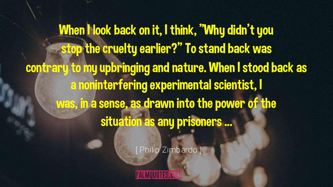 Philip Zimbardo Quotes: When I look back on