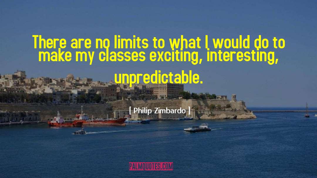 Philip Zimbardo Quotes: There are no limits to