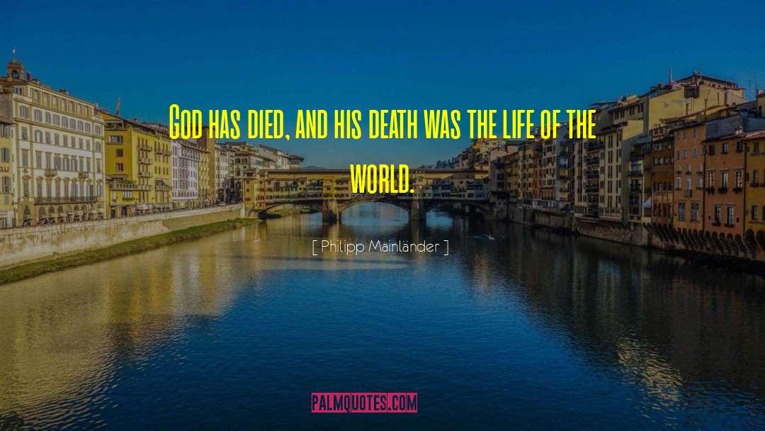 Philipp Mainländer Quotes: God has died, and his