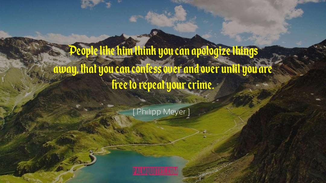 Philipp Meyer Quotes: People like him think you