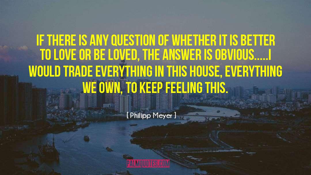 Philipp Meyer Quotes: If there is any question