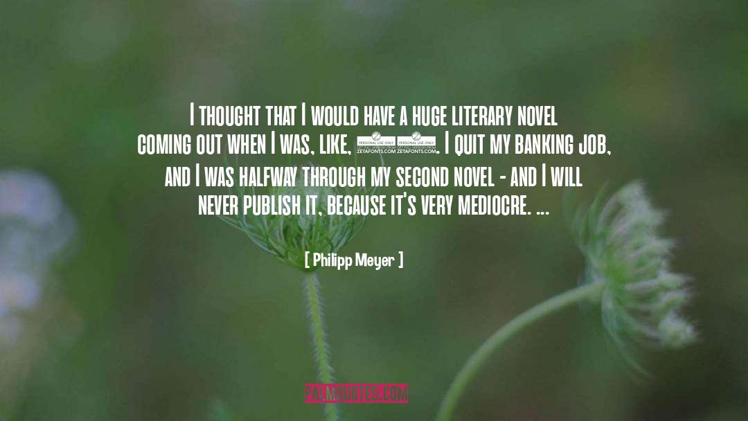 Philipp Meyer Quotes: I thought that I would