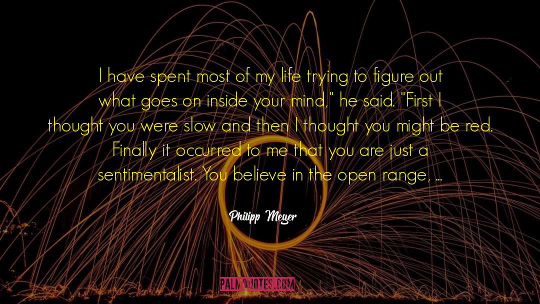 Philipp Meyer Quotes: I have spent most of