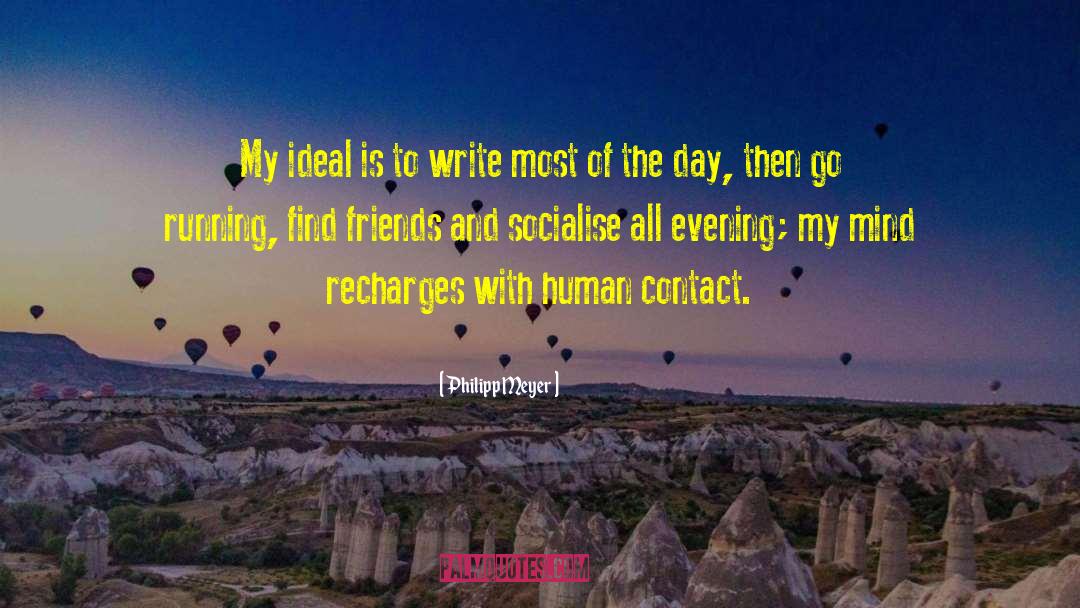 Philipp Meyer Quotes: My ideal is to write