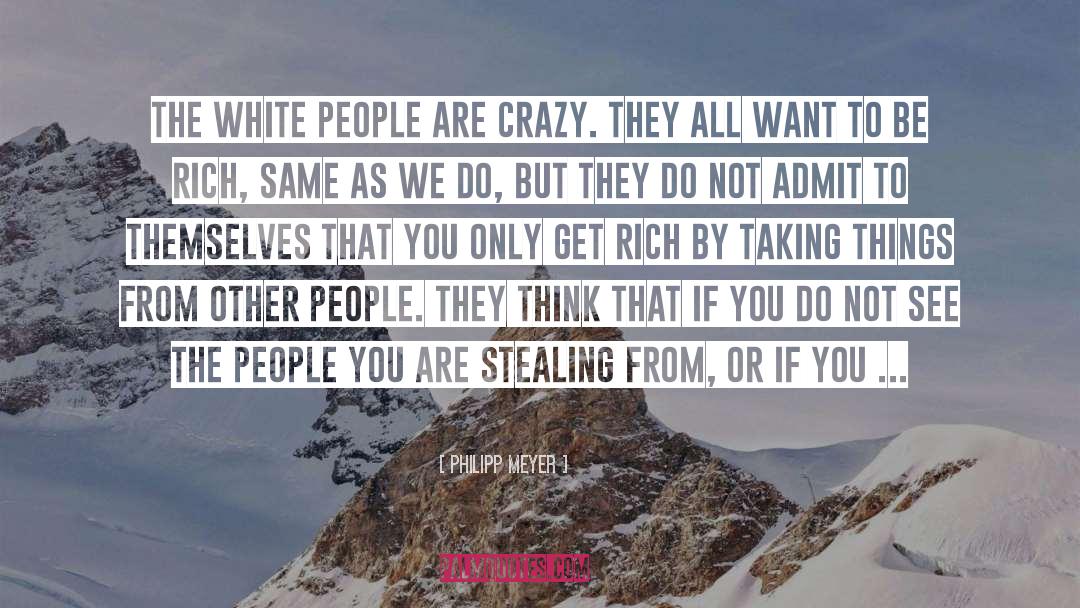 Philipp Meyer Quotes: The white people are crazy.