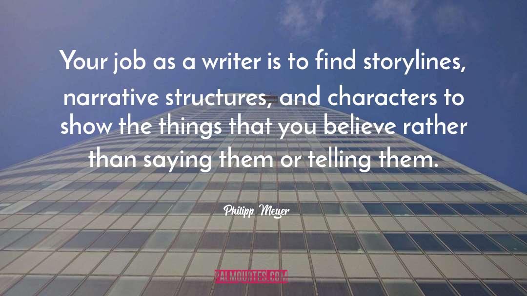 Philipp Meyer Quotes: Your job as a writer