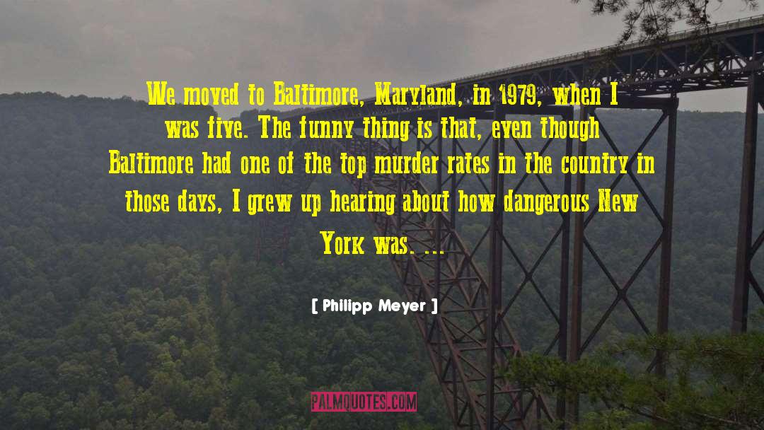 Philipp Meyer Quotes: We moved to Baltimore, Maryland,
