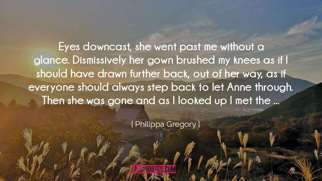 Philippa Gregory Quotes: Eyes downcast, she went past