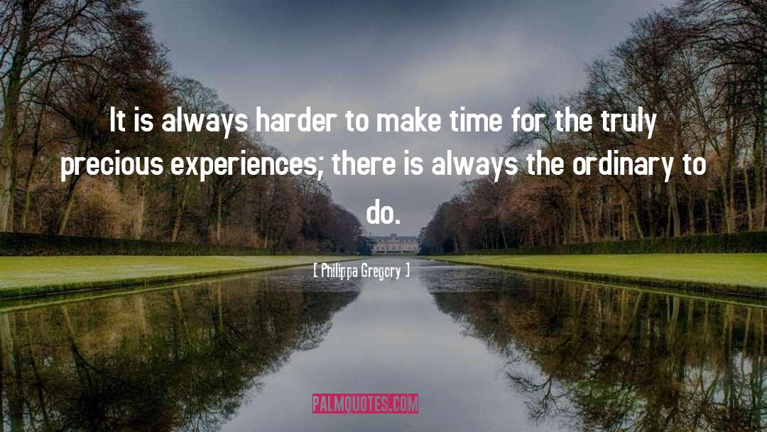 Philippa Gregory Quotes: It is always harder to