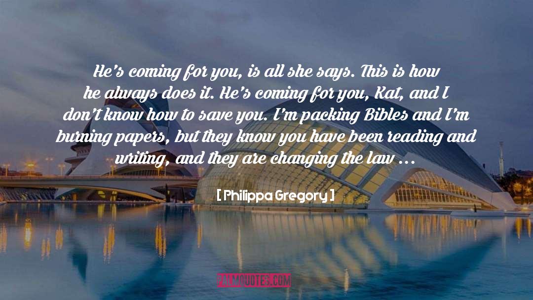 Philippa Gregory Quotes: He's coming for you, is