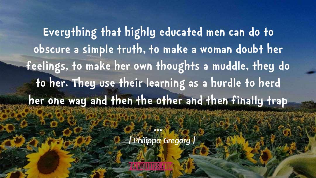 Philippa Gregory Quotes: Everything that highly educated men