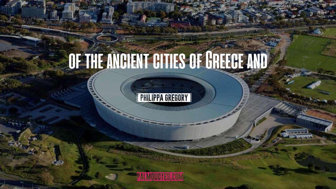 Philippa Gregory Quotes: of the ancient cities of