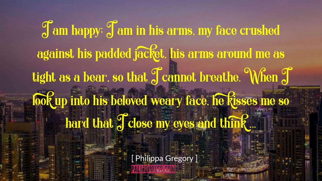 Philippa Gregory Quotes: I am happy; I am