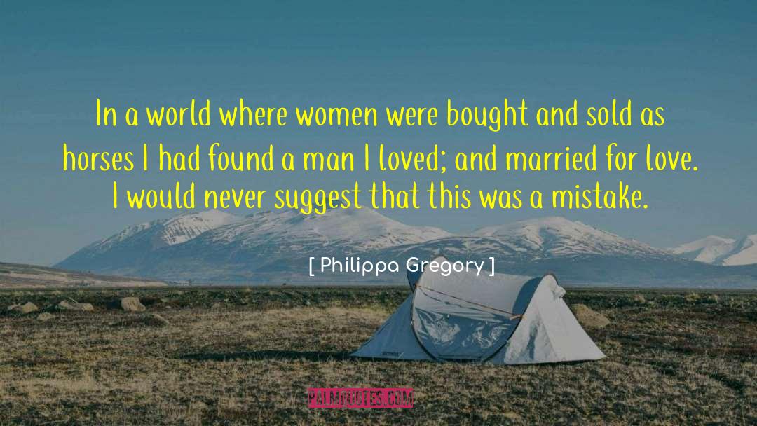 Philippa Gregory Quotes: In a world where women