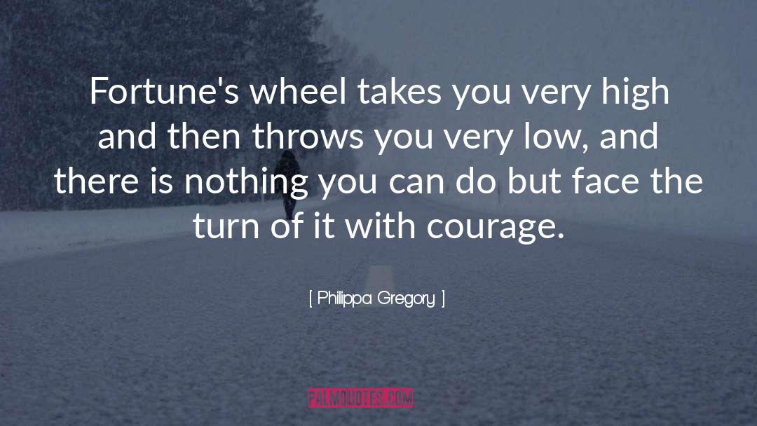 Philippa Gregory Quotes: Fortune's wheel takes you very