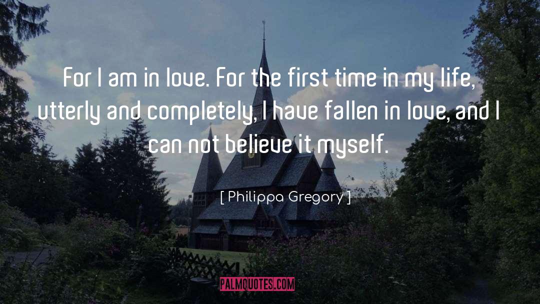 Philippa Gregory Quotes: For I am in love.