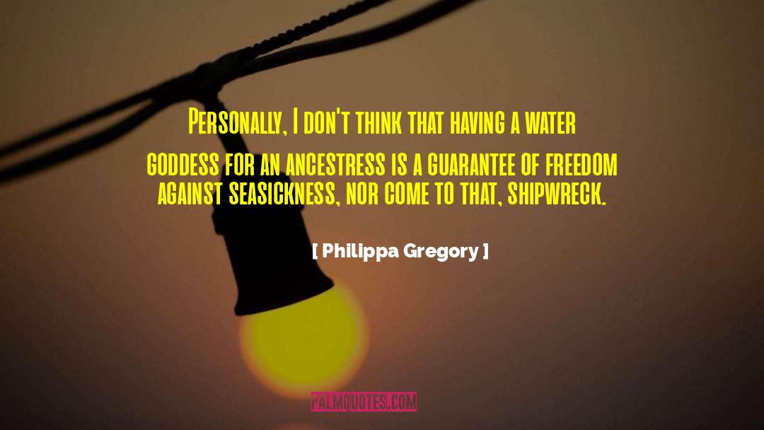 Philippa Gregory Quotes: Personally, I don't think that