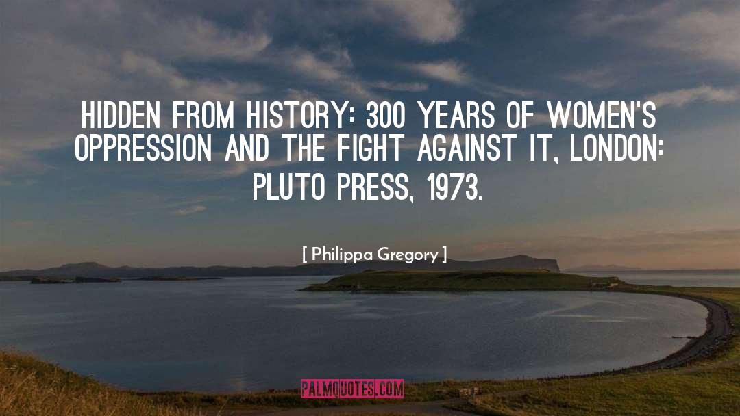 Philippa Gregory Quotes: Hidden from History: 300 Years