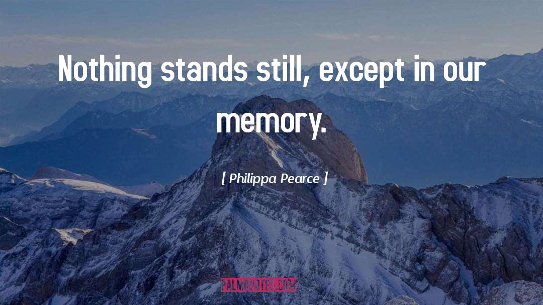 Philippa Pearce Quotes: Nothing stands still, except in
