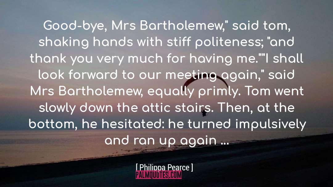 Philippa Pearce Quotes: Good-bye, Mrs Bartholemew,