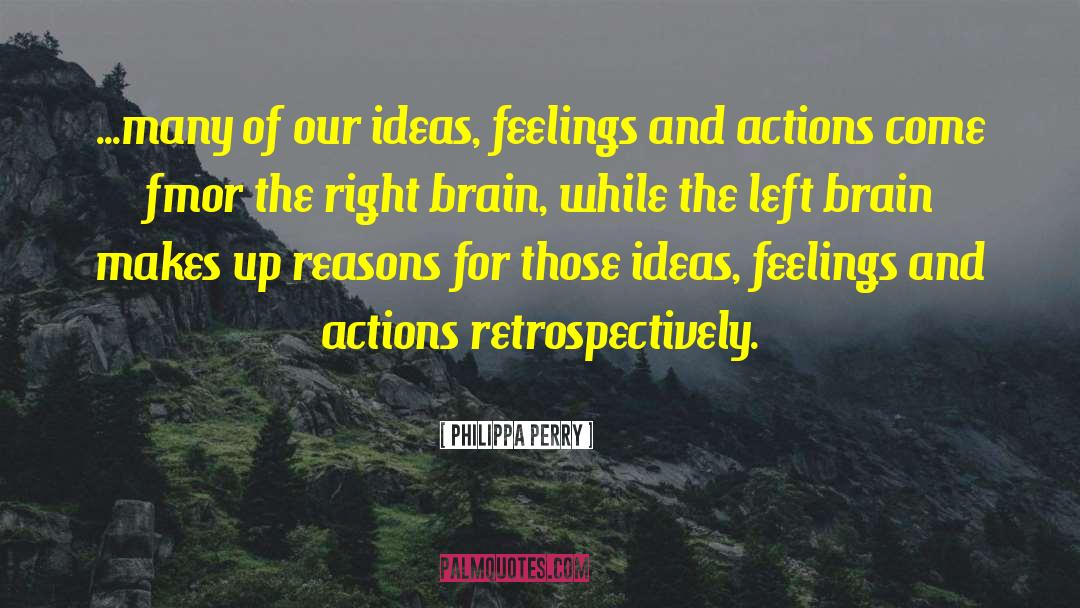 Philippa Perry Quotes: ...many of our ideas, feelings