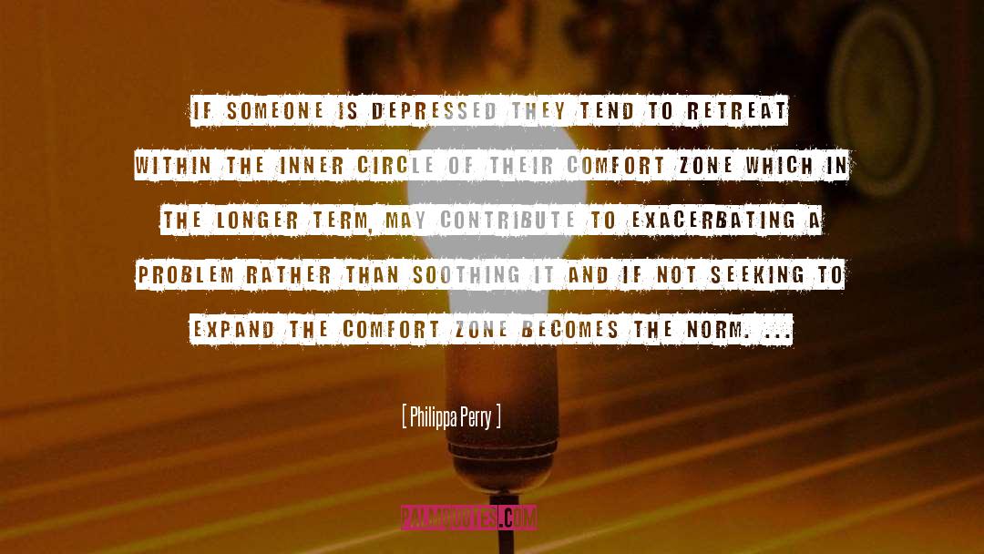 Philippa Perry Quotes: If someone is depressed they