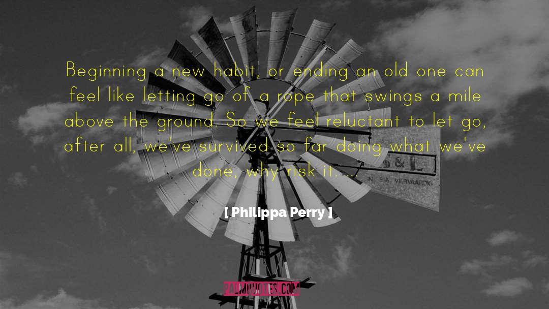 Philippa Perry Quotes: Beginning a new habit, or
