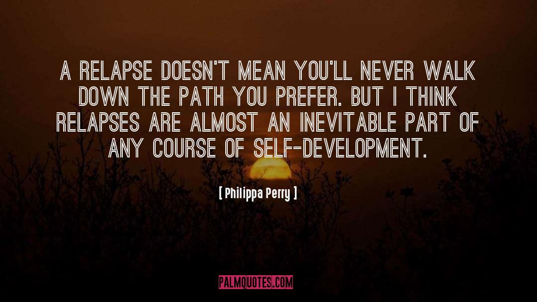 Philippa Perry Quotes: A relapse doesn't mean you'll