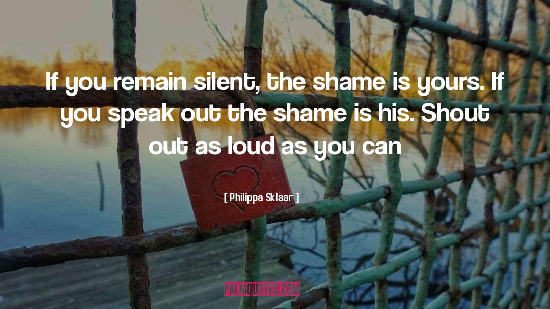 Philippa Sklaar Quotes: If you remain silent, the