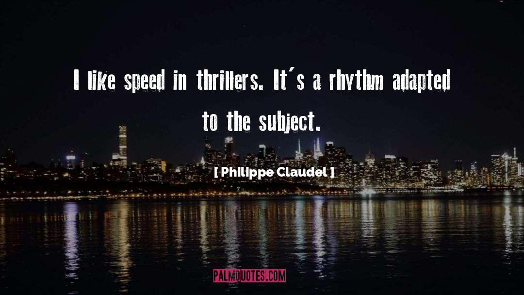 Philippe Claudel Quotes: I like speed in thrillers.