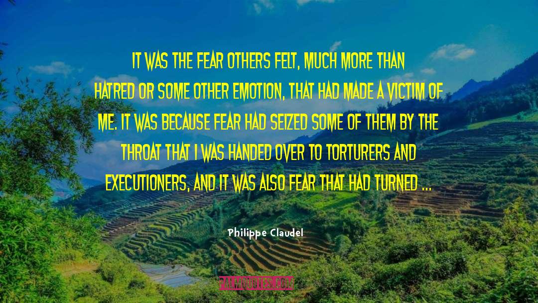 Philippe Claudel Quotes: It was the fear others