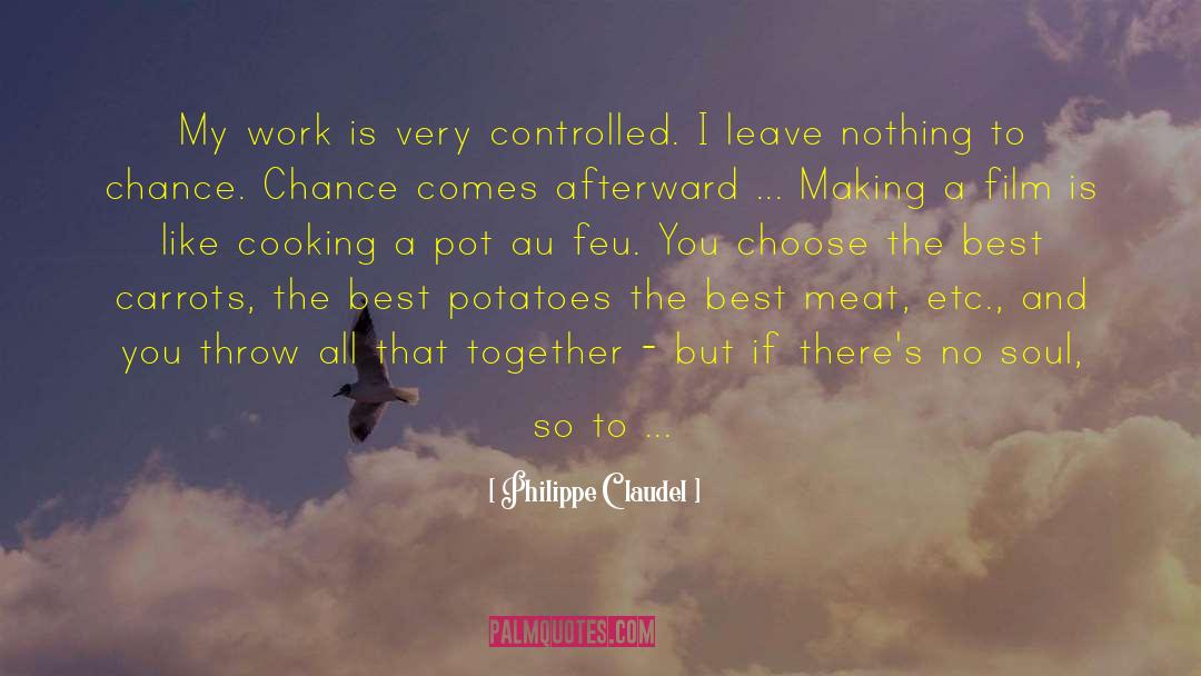 Philippe Claudel Quotes: My work is very controlled.